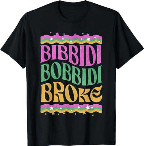 Bibbidi Bobbidi Broke T-Shirt